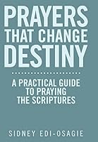 Prayers That Change Destiny: A Practical Guide to Praying the Scriptures 146706114X Book Cover