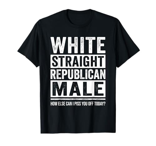 White Straight Republican Male Sarcastic Quote T-Shirt