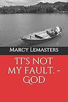 It's Not My Fault. - God 1793948860 Book Cover