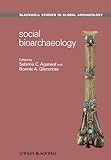 Social Bioarchaeology (Wiley Blackwell Studies in Global Archaeology)