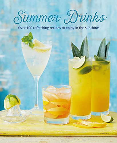 Summer Drinks: Over 100 refreshing recipes to enjoy in the