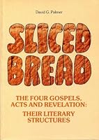 Sliced Bread: The Four Gospels, Acts and Revelation: Their Literary Structures 0951366106 Book Cover