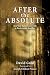 AFTER the ABSOLUTE: Real Life Adventures With A Backwoods Buddha