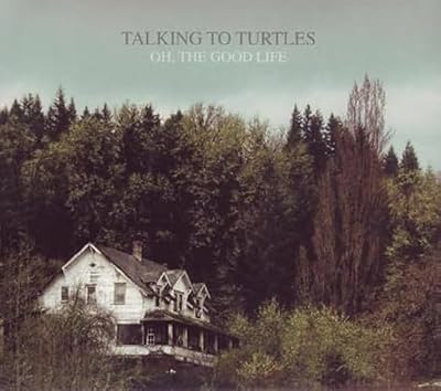 Portada del vinilo Oh, the Good Life de Talking to Turtles