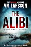 The Alibi: A Nordic Noir Police Procedural (The Friland Murders Book 1)