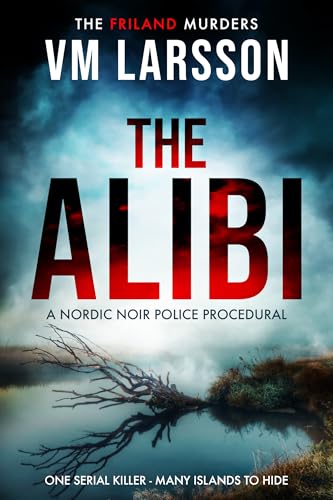The Alibi: A Nordic Noir Police Procedural (The Friland Murders Book 1)