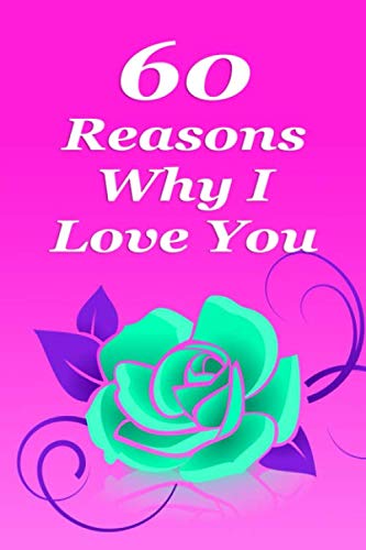 60 Reasons Why I Love You: Prompted Fill in the Blank Romantic Love Book: Perfect Personalized Gift for Boyfriend, Girlfriend, Husband, Wife