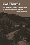 Coal Towns: Life, Work, and Culture in Company Towns of Southern Appalachia, 1880–1960