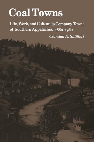 Coal Towns: Life, Work, and Culture in Company Towns of Southern Appalachia, 1880–1960 Coal Towns: Life, Work, and Culture in Company Towns of Southern Appalachia, 1880–1960