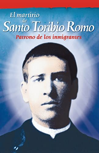 El martirio de Santo Toribio Romo / The Martyrdom of Santo Blunt Toribio: Patrono de los inmigrantes