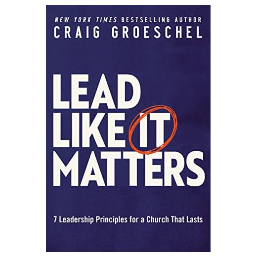 Lead Like It Matters: 7 Leadership Principles for a Church That Lasts