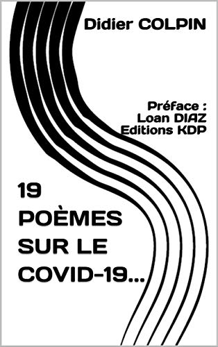 19 POÈMES SUR LE COVID-19...: Préface : Loan DIAZ Editions KDP (French Edition)
