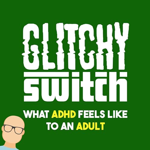 Glitchy Switch: What ADHD feels like to an adult. cover art