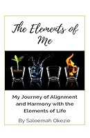 The Elements of Me : My Journey of Alignment and Harmony with the Elements of Life 1097103757 Book Cover