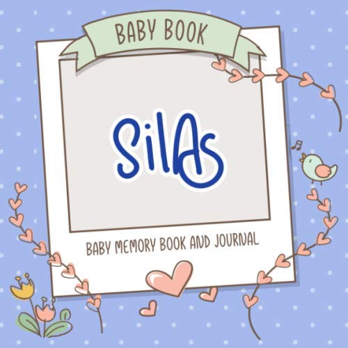 Baby Book Silas - Baby Memory Book and Journal: Personalized