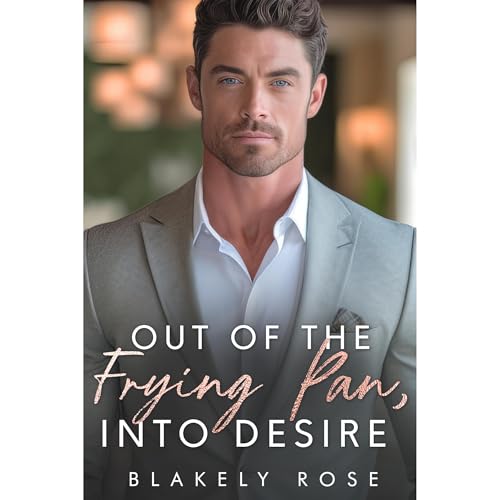 Out of the Frying Pan, Into Desire Audiolibro Por Blakely Rose arte de portada