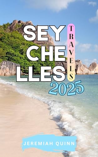 SEYCHELLES TRAVELS 2025: Island Hopping Adventures, Hidden Beaches, Local Culture, Diving Hotspots, and Essential Travel Tips for Exploring the Indian Ocean’s Tropical Paradise
