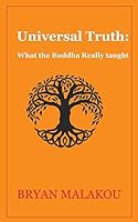 Universal Truth: What the Buddha Really Taught B08DPMMLM2 Book Cover