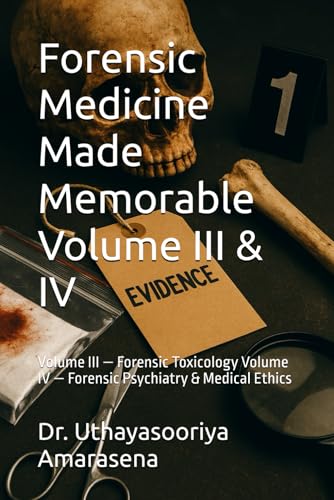 Forensic Medicine Made Memorable Volume III & IV: Volume III ? Forensic Toxicology Volume IV ? Forensic Psychiatry & Medical Eth