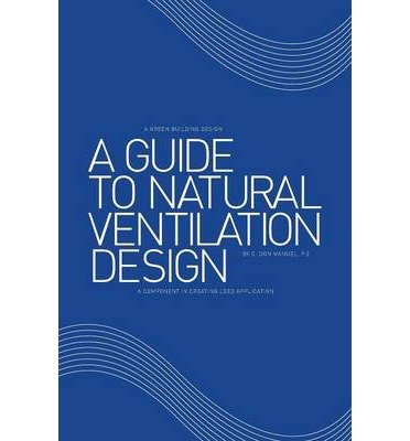 { [ A GUIDE TO NATURAL VENTILATION DESIGN: A COMPONENT IN CREATING LEED APPLICATION ] } Manuel P E, C Don ( AUTHOR ) May-30-2014 Paperback