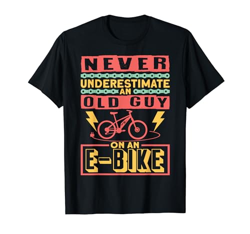 Never Underestimate An Old Guy On An E-Bike Ebike T-Shirt