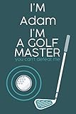  Adam golf log : 96 Tracking Sheets, Yardage Pages, Personalized golf log journal for Adam \' I\'M Adam I\'M A GOLF MASTER \': Golf Log Book journal