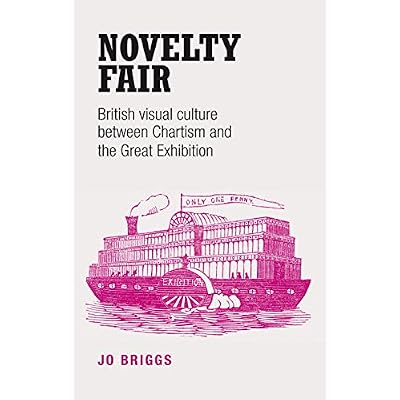 Novelty fair: British visual culture between Chartism and the Great Exhibition