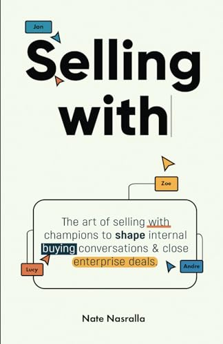 Selling With: The art of selling with champions to shape internal buying conversations & close enterprise deals.