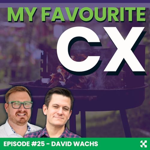 My Favourite CX: Episode 25 - David Wachs