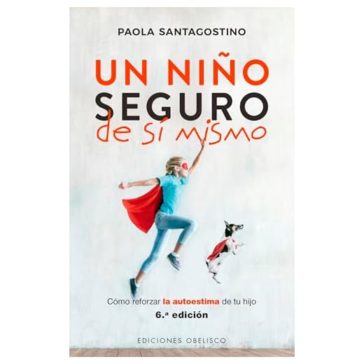 Un niño seguro de sí mismo; Como reforzar la autoestima de su hijo: Cómo reforzar la autoestima de tu hijo (PSICOLOGÍA)