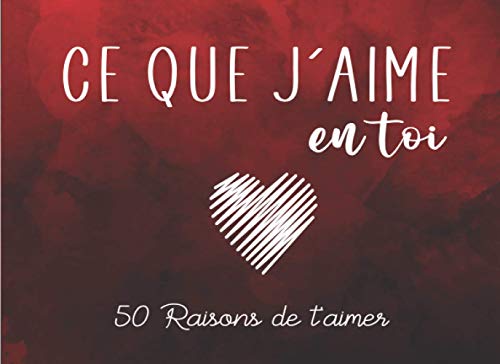 Ce que j'aime en Toi: Carnet Romantique personnalisé à compléter avec amour pour dire Je t'aime