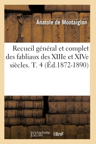 Recueil Général Et Complet Des Fabliaux Des Xiiie Et Xive Siècles. T. 4 (Éd.1872-1890) (Litterature) (French Edition)