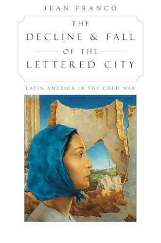 The Decline and Fall of the Lettered City: Latin America in the Cold War (Convergences: Inventories of the Present Book 34)