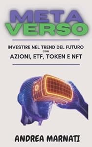 Vedi scheda su Amazon METAVERSO: Investire nel trend del Futuro con azioni, ETF, Token e NFT
