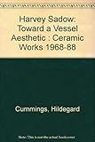 Harvey Sadow: Toward a Vessel Aesthetic : Ceramic Works 1968-88