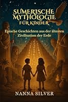 Sumerische Mythologie für Kinder: Epische Geschichten aus der ältesten Zivilisation der Erde (German Edition) B0F62XBJ4X Book Cover