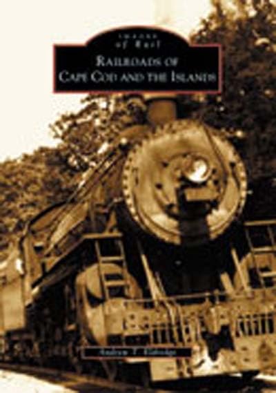 Railroads of Cape Cod and the Islands (MA) (Images of Rail)