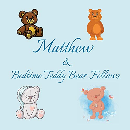 Matthew & Bedtime Teddy Bear Fellows: Short Goodnight Story for Toddlers - 5 Minute Good Night Stories to Read - Personalized Baby Books with Your ... Books Ages 1-3 (Personalized Books for Kids) image 3