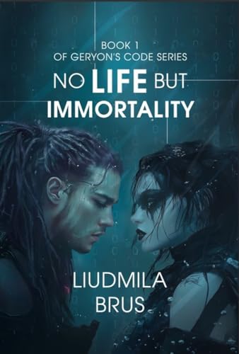No Life but Immortality: Book 1 of Geryon's Code Cycle