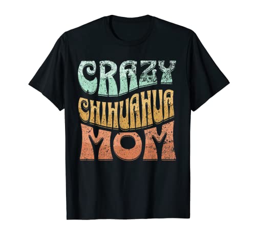 Crazy Chihuahua Mom, Dog Mom T-Shirt