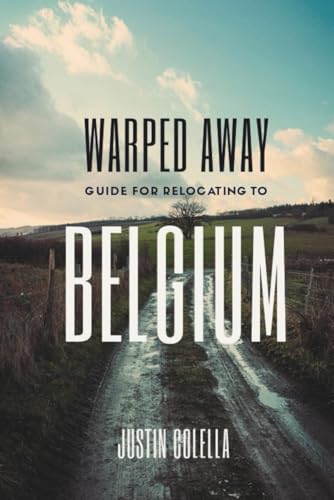 Warped Away Guide For Relocating to Belgium: Your Insider Blueprint to a Stress-free Relocation Experience! (Relocate without Stress)