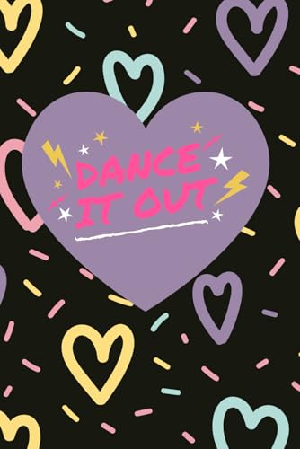 Dance It Out: Dance Journal with Yearly Calendar Pages, Monthly Class & Rehearsal Planners, an Inspiring Quote, and Note Pages ?