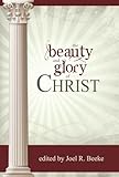 The Beauty and Glory of Christ (Puritan Reformed Conference)
