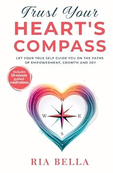 Paperback Trust Your Heart's Compass: Let Your True Self Guide You On The Paths of Empowerment, Growth and Joy Book