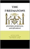  THE FREEMASONS: History, Heritage, and Hearsay (English Edition)