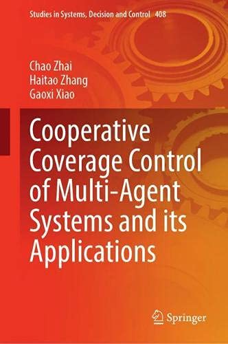 Cooperative Coverage Control of Multi-Agent Systems and its Applications: 408 (Studies in Systems, Decision and Control, 408)