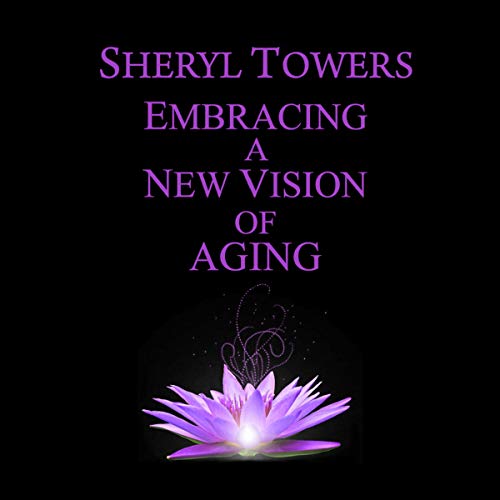 Embracing a New Vision of Aging by Sheryl Towers episode artwork