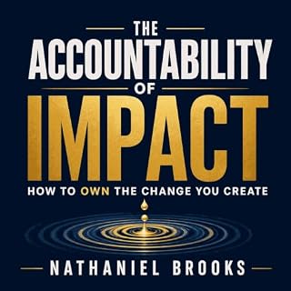 The Accountability of Impact: How to Own the Change You Create cover art