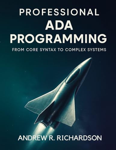 Professional Ada Programming: From Core Syntax to Complex Systems (essential coding library Book 1)