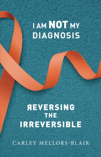 I Am Not My Diagnosis: Reversing The Irreversible
